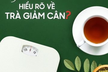 ĐỌC 3 ĐIỀU NÀY TRƯỚC KHI DÙNG TRÀ GIẢM CÂN